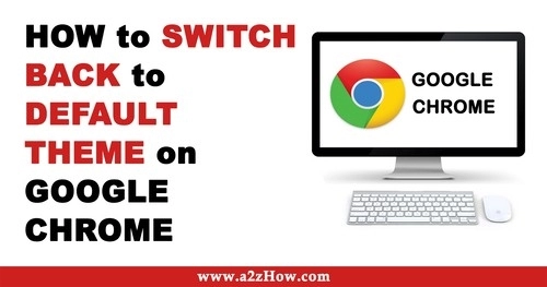 How to Switch Back to Default Theme in Google Chrome Browser