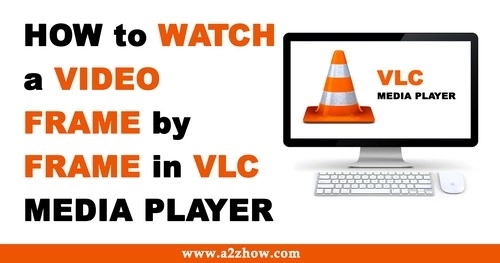 How to Watch a Video Frame by Frame in VLC Media Player