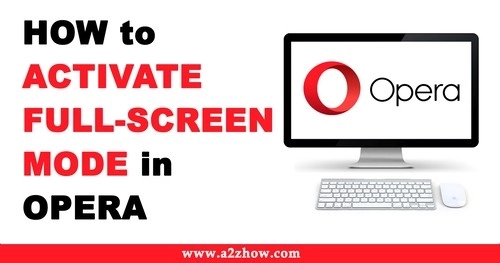 How to Activate Full-Screen Mode in the Opera Browser